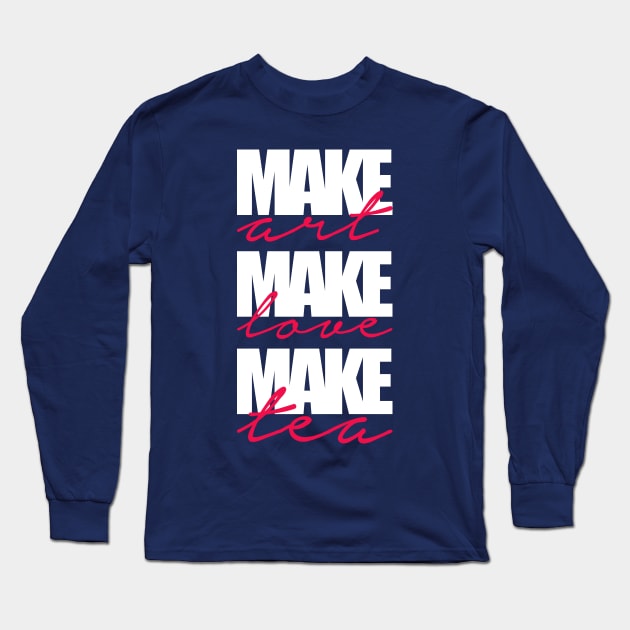 make art-make love-make tea Long Sleeve T-Shirt by nektarinchen